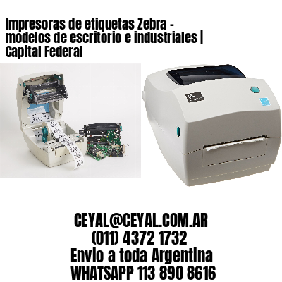 Impresoras de etiquetas Zebra – modelos de escritorio e industriales | Capital Federal