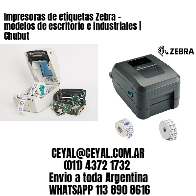 Impresoras de etiquetas Zebra – modelos de escritorio e industriales | Chubut