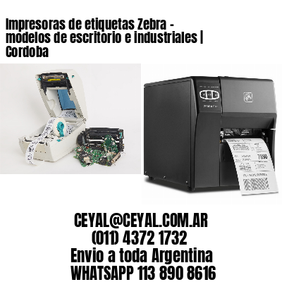 Impresoras de etiquetas Zebra – modelos de escritorio e industriales | Cordoba