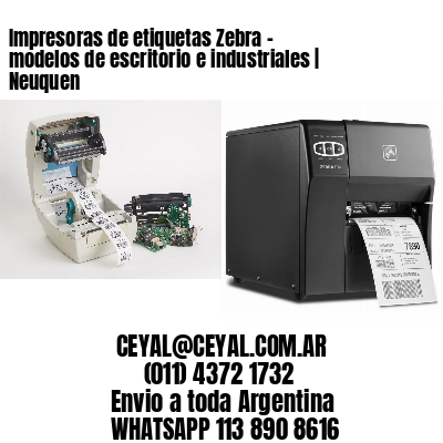 Impresoras de etiquetas Zebra – modelos de escritorio e industriales | Neuquen