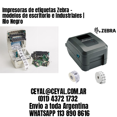 Impresoras de etiquetas Zebra – modelos de escritorio e industriales | Rio Negro