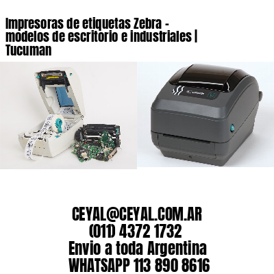 Impresoras de etiquetas Zebra – modelos de escritorio e industriales | Tucuman