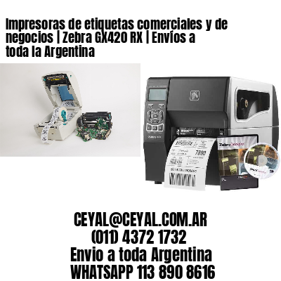Impresoras de etiquetas comerciales y de negocios | Zebra GX420 RX | Envíos a toda la Argentina