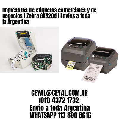 Impresoras de etiquetas comerciales y de negocios | Zebra GX420d | Envíos a toda la Argentina