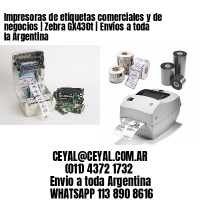 Impresoras de etiquetas comerciales y de negocios | Zebra GX430t | Envíos a toda la Argentina