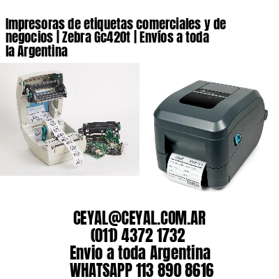 Impresoras de etiquetas comerciales y de negocios | Zebra Gc420t | Envíos a toda la Argentina