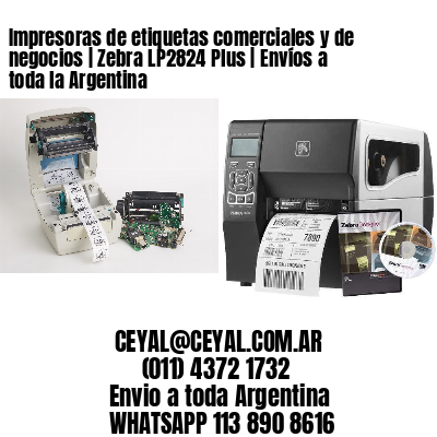 Impresoras de etiquetas comerciales y de negocios | Zebra LP2824 Plus | Envíos a toda la Argentina