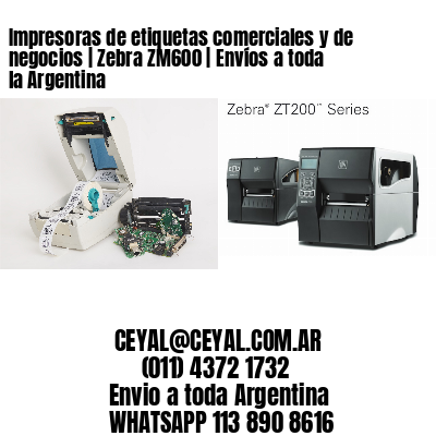 Impresoras de etiquetas comerciales y de negocios | Zebra ZM600 | Envíos a toda la Argentina