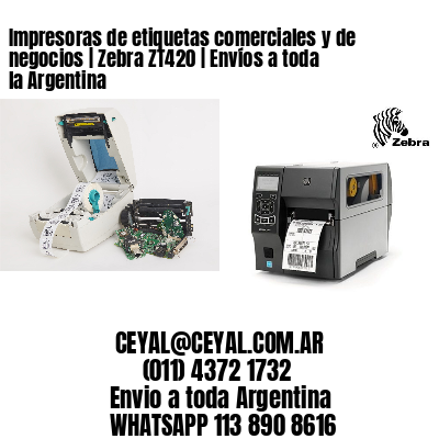 Impresoras de etiquetas comerciales y de negocios | Zebra ZT420 | Envíos a toda la Argentina