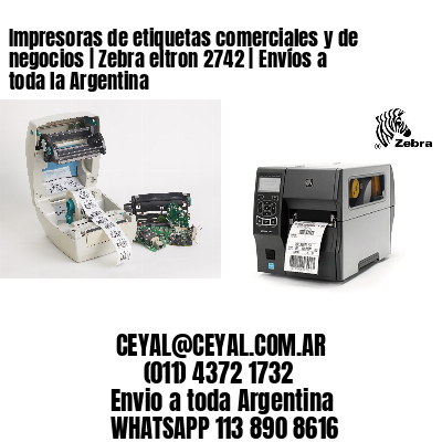 Impresoras de etiquetas comerciales y de negocios | Zebra eltron 2742 | Envíos a toda la Argentina