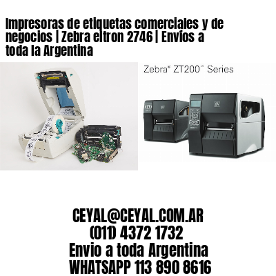 Impresoras de etiquetas comerciales y de negocios | Zebra eltron 2746 | Envíos a toda la Argentina
