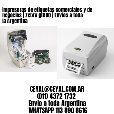 Impresoras de etiquetas comerciales y de negocios | Zebra gt800 | Envíos a toda la Argentina