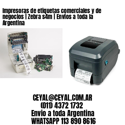 Impresoras de etiquetas comerciales y de negocios | Zebra s4m | Envíos a toda la Argentina