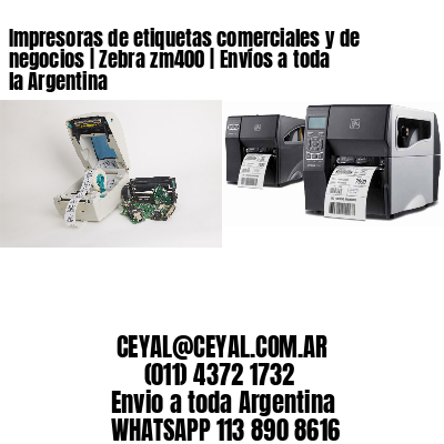 Impresoras de etiquetas comerciales y de negocios | Zebra zm400 | Envíos a toda la Argentina