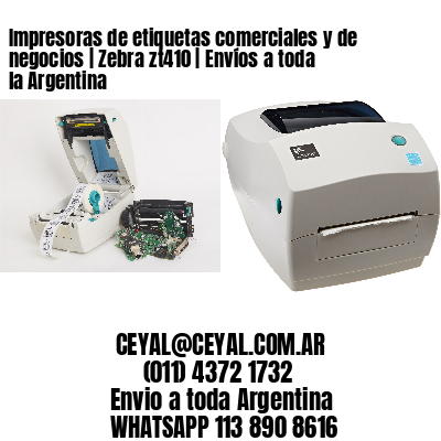Impresoras de etiquetas comerciales y de negocios | Zebra zt410 | Envíos a toda la Argentina