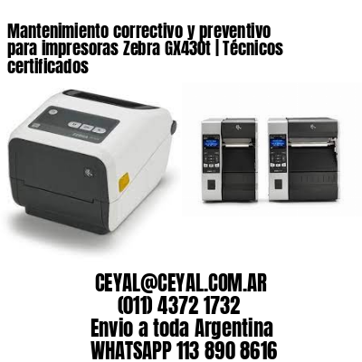 Mantenimiento correctivo y preventivo para impresoras Zebra GX430t | Técnicos certificados