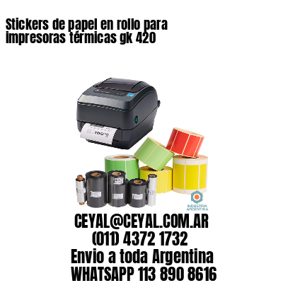 Stickers de papel en rollo para impresoras térmicas gk 420