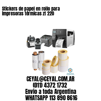 Stickers de papel en rollo para impresoras térmicas zt 220