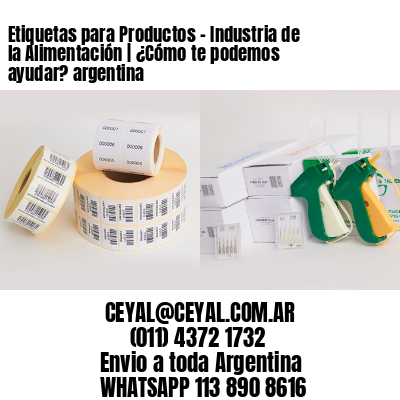Etiquetas para Productos – Industria de la Alimentación | ¿Cómo te podemos ayudar? argentina