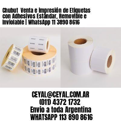Chubut  Venta e impresión de Etiquetas con Adhesivos Estándar, Removible e Inviolable | WhatsApp 11 3890 8616