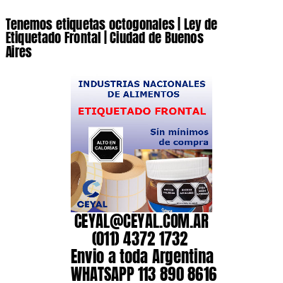 Tenemos etiquetas octogonales | Ley de Etiquetado Frontal | Ciudad de Buenos Aires