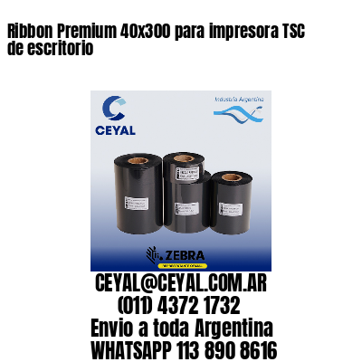 Ribbon Premium 40x300 para impresora TSC de escritorio