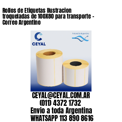 Rollos de Etiquetas Ilustracion troqueladas de 100X80 para transporte – Correo Argentino