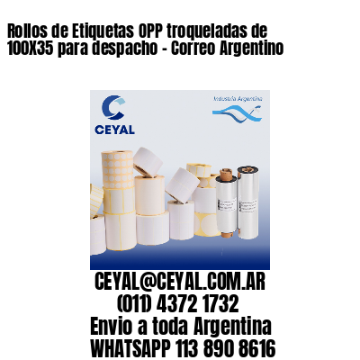 Rollos de Etiquetas OPP troqueladas de 100X35 para despacho – Correo Argentino