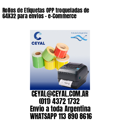 Rollos de Etiquetas OPP troqueladas de 64X32 para envios – e-Commerce