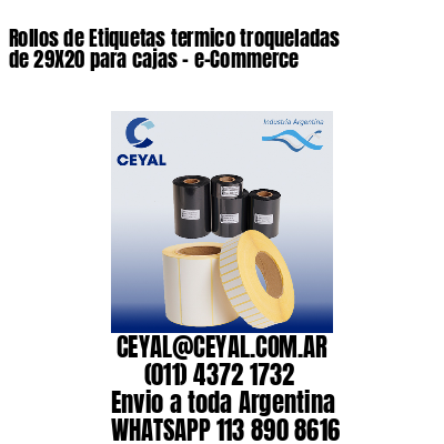 Rollos de Etiquetas termico troqueladas de 29X20 para cajas – e-Commerce