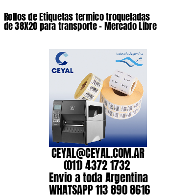 Rollos de Etiquetas termico troqueladas de 38X20 para transporte – Mercado Libre
