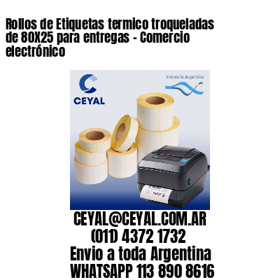Rollos de Etiquetas termico troqueladas de 80X25 para entregas – Comercio electrónico
