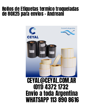 Rollos de Etiquetas termico troqueladas de 80X25 para envios – Andreani