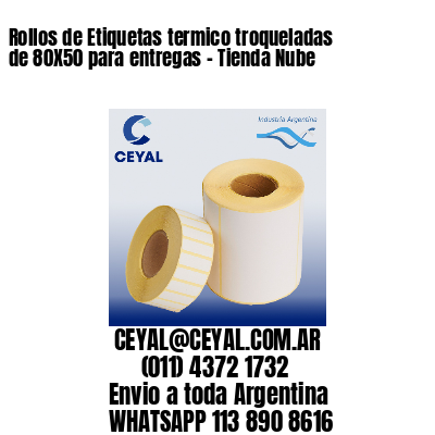 Rollos de Etiquetas termico troqueladas de 80X50 para entregas – Tienda Nube