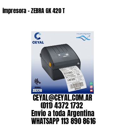 impresora - ZEBRA GK 420 T