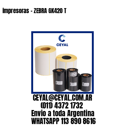impresoras – ZEBRA GK420 T
