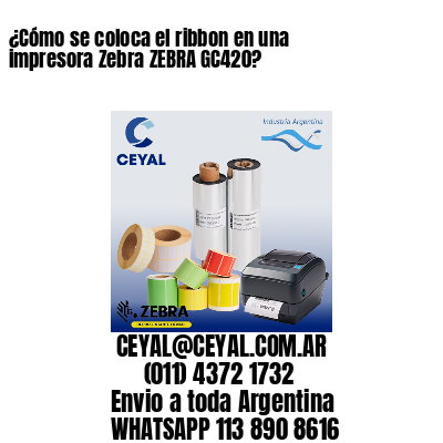 ¿Cómo se coloca el ribbon en una impresora Zebra ZEBRA GC420?