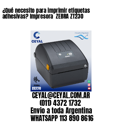 ¿Qué necesito para imprimir etiquetas adhesivas? Impresora  ZEBRA ZT230