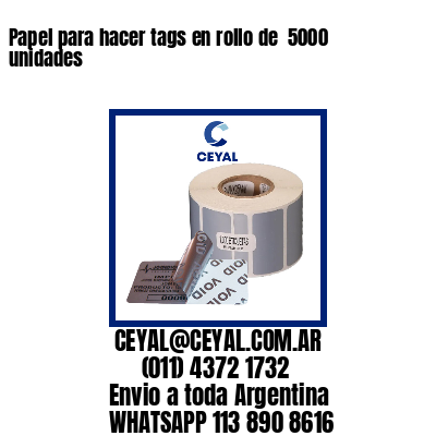 Papel para hacer tags en rollo de  5000 unidades