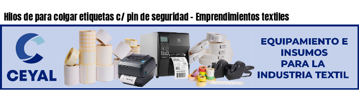 Hilos de para colgar etiquetas c/ pin de seguridad - Emprendimientos textiles