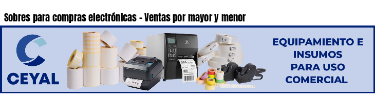 Sobres para compras electrónicas - Ventas por mayor y menor