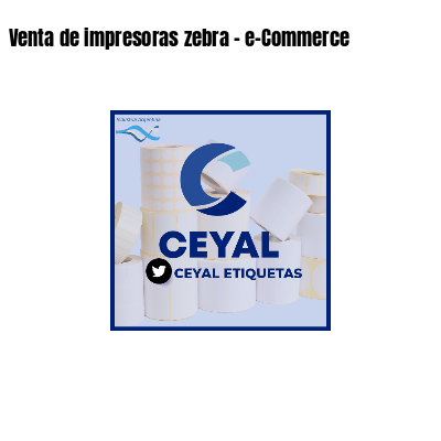 Venta de impresoras zebra - e-Commerce