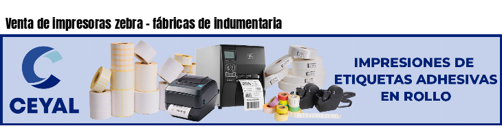 Venta de impresoras zebra - fábricas de indumentaria