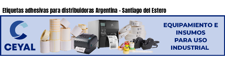 Etiquetas adhesivas para distribuidoras Argentina - Santiago del Estero