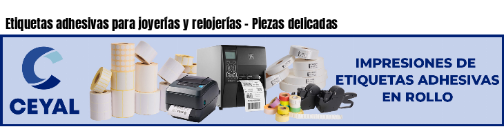 Etiquetas adhesivas para joyerías y relojerías - Piezas delicadas