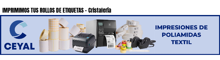 IMPRIMIMOS TUS ROLLOS DE ETIQUETAS - Cristalería