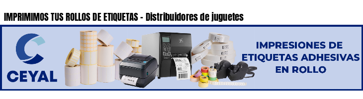 IMPRIMIMOS TUS ROLLOS DE ETIQUETAS - Distribuidores de juguetes