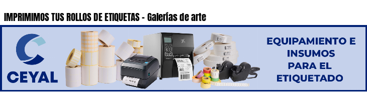 IMPRIMIMOS TUS ROLLOS DE ETIQUETAS - Galerías de arte