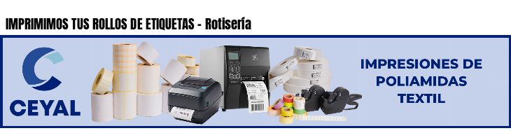 IMPRIMIMOS TUS ROLLOS DE ETIQUETAS - Rotisería