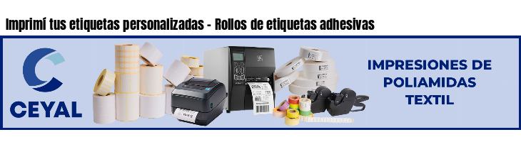 Imprimí tus etiquetas personalizadas - Rollos de etiquetas adhesivas